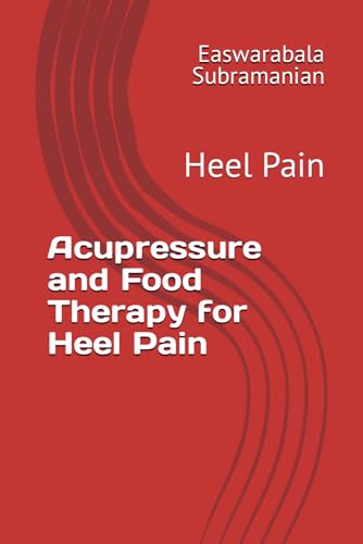 Acupressure and Food Therapy for Heel Pain: Heel Pain (Medical Books for Common People - Part 2, Band 23) von Independently published